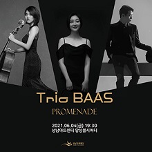 Trio BAAS 산책 : PROMENADE 2021.06.04(금) 19:30 성남아트센터 앙상블시어터 성남문화재단